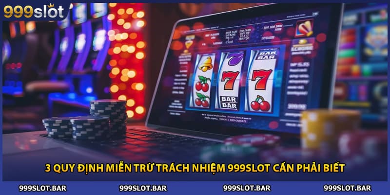 3 quy định Miễn trừ trách nhiệm 999slot cần phải biết