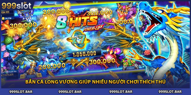 Bắn cá long vương giúp nhiều người chơi thích thú