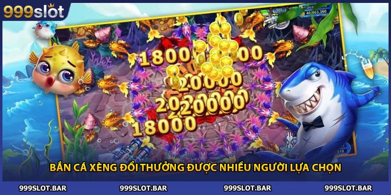 Bắn cá xèng đổi thưởng được nhiều người lựa chọn