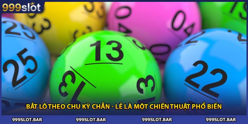 Bắt lô theo chu kỳ chẵn - lẻ là một chiến thuật phổ biến