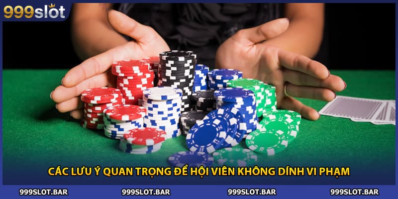 Các lưu ý quan trọng để hội viên không dính vi phạm