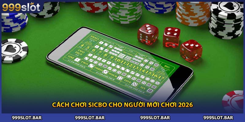 Cách chơi sicbo cho người mới chơi 2026