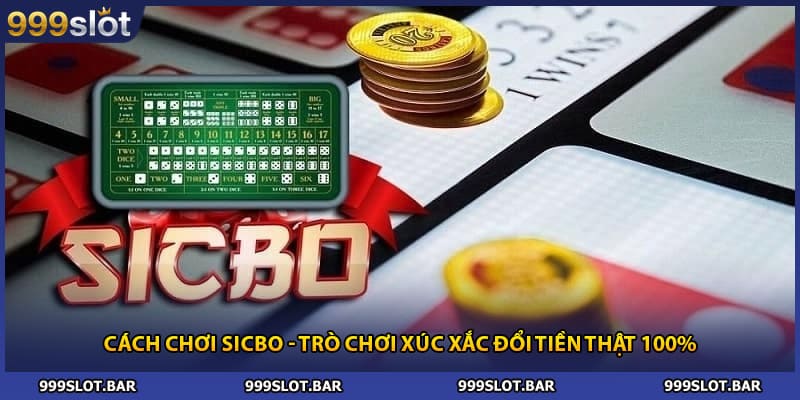 Cách Chơi Sicbo - Trò Chơi Xúc Xắc Đổi Tiền Thật 100%