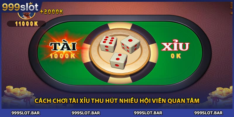 Cách chơi Tài Xỉu thu hút nhiều hội viên quan tâm