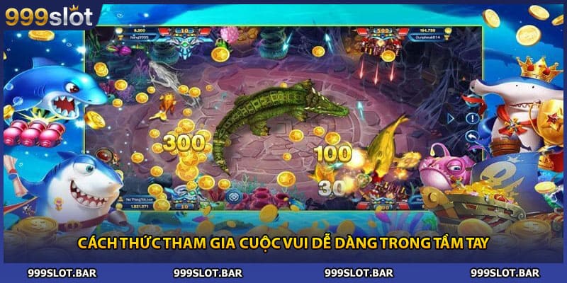 Cách thức tham gia cuộc vui dễ dàng trong tầm tay