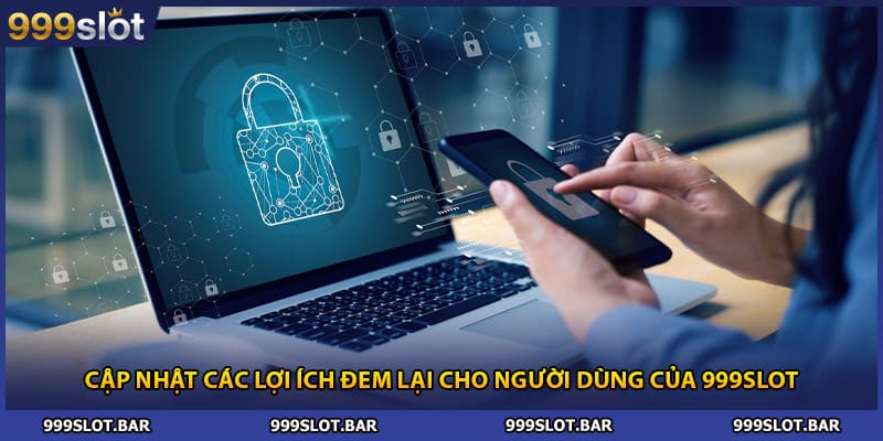 Cập nhật các lợi ích đem lại cho người dùng của 999slot