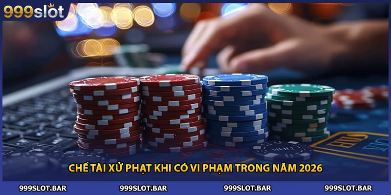 Chế tài xử phạt khi có vi phạm trong năm 2026