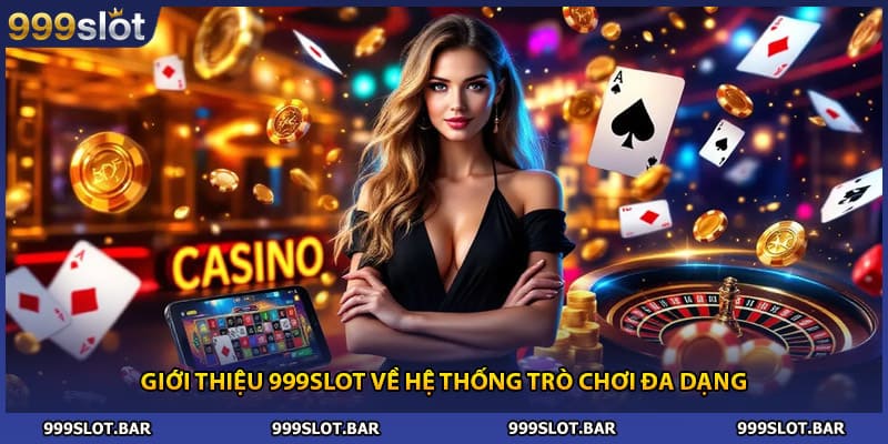 Giới thiệu 999SLOT về hệ thống trò chơi đa dạng