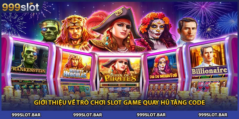Giới thiệu về trò chơi slot game quay hũ tặng code