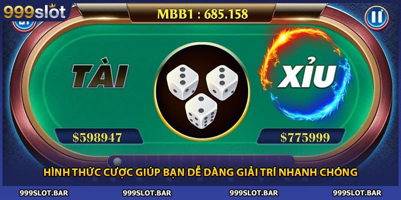 Hình thức cược giúp bạn dễ dàng giải trí nhanh chóng