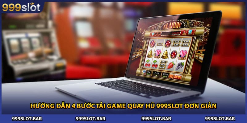 Hướng dẫn 4 bước tải game quay hũ 999slot đơn giản