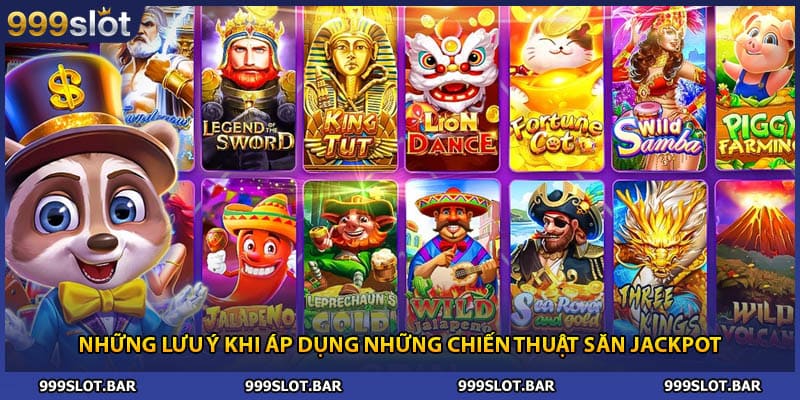 Những lưu ý khi áp dụng những chiến thuật săn jackpot