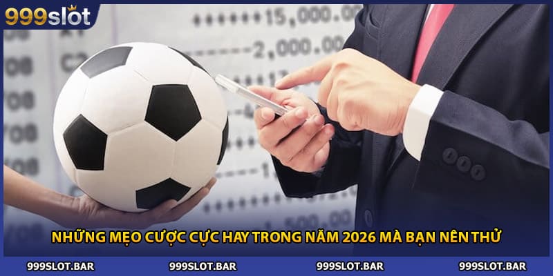 Những mẹo cược cực hay trong năm 2026 mà bạn nên thử