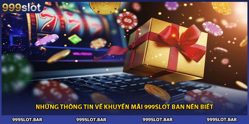 Những thông tin về khuyến mãi 999slot bạn nên biết