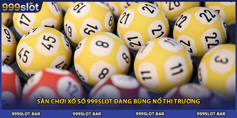 Sân chơi xổ số 999slot đang bùng nổ thị trường