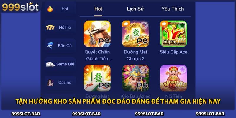 Tận hưởng kho sản phẩm độc đáo đáng để tham gia hiện nay