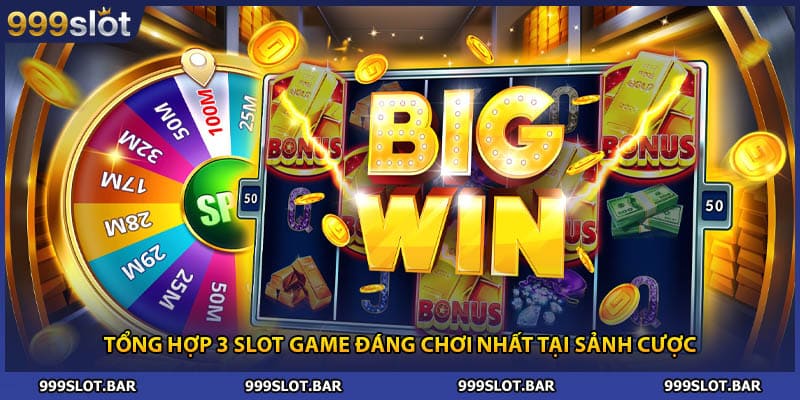 Tổng hợp 3 slot game đáng chơi nhất tại sảnh cược